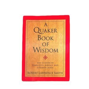 A Quaker Book of Wisdom: Life Lessons In Simplicity, Service